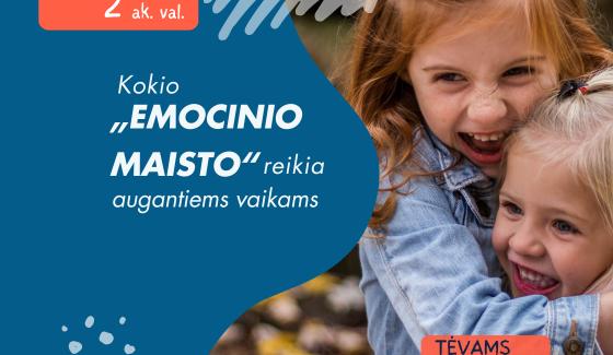 PASKAITA TĖVAMS/GLOBĖJAMS, Jūsų kolektyvui: Kokio „emocinio maisto“ reikia augantiems vaikams?