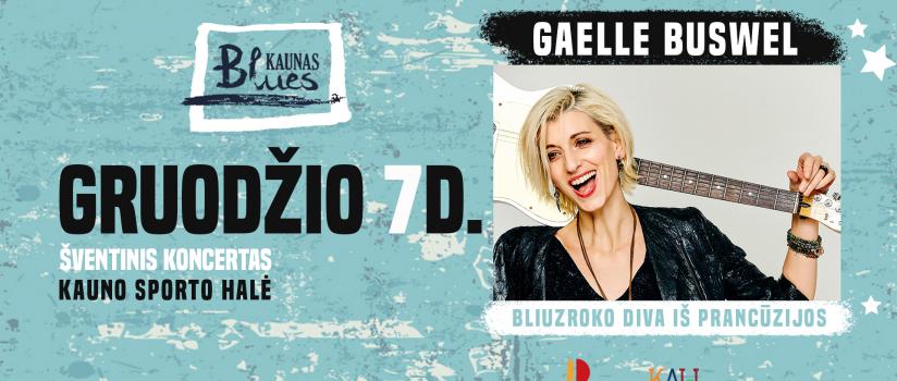 GAELLE BUSWEL/ BLIUZROKO ŽVAIGŽDĖ IŠ PRANCŪZIJOS. JAU GRUODŽIO 7d.   KAUNO SPORTO HALĖJE